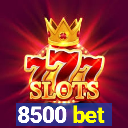 8500 bet
